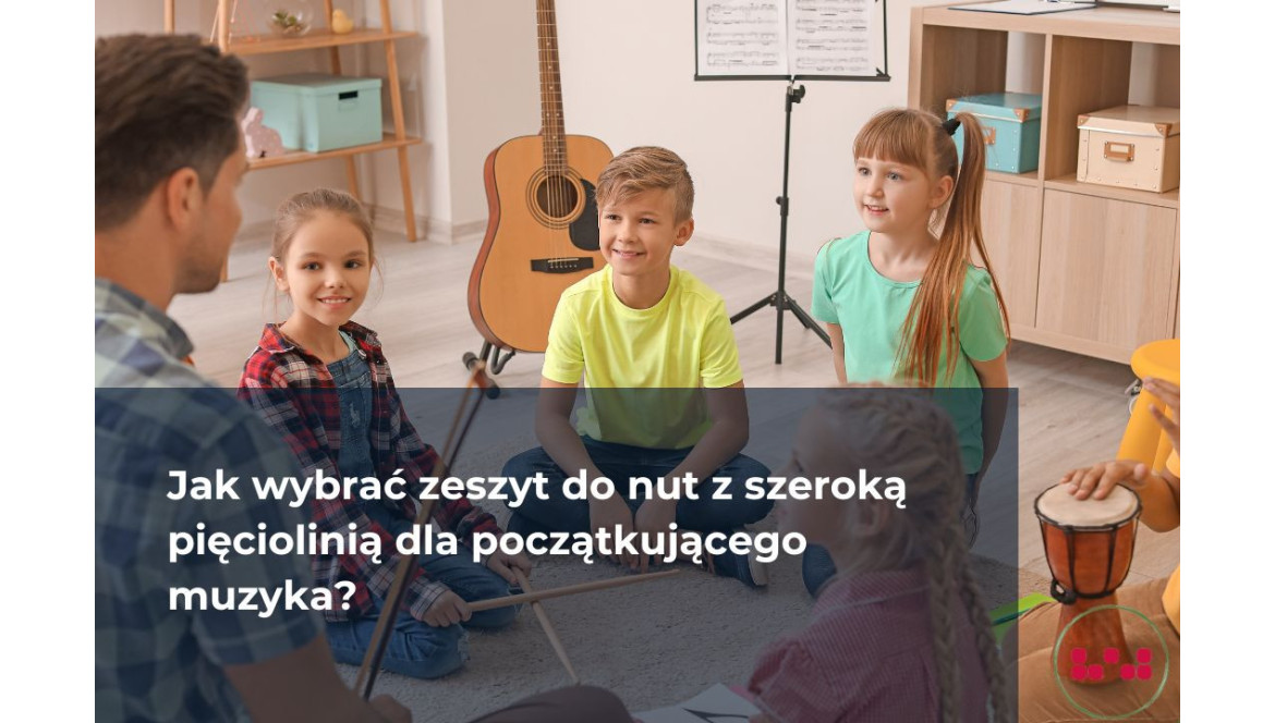 Jak wybrać zeszyt do nut z szeroką pięciolinią dla początkującego muzyka?