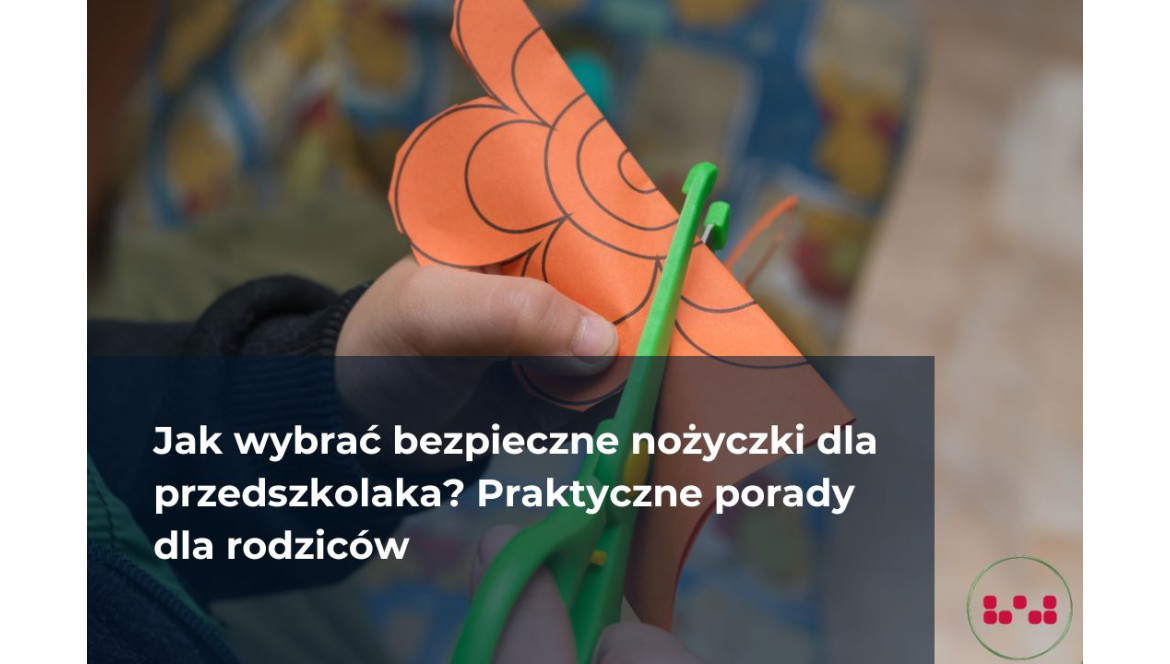 Jak wybrać bezpieczne nożyczki dla przedszkolaka? Praktyczne porady dla rodziców