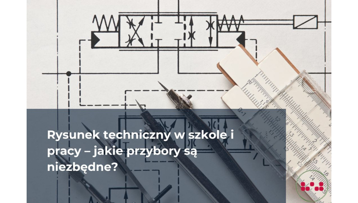 Rysunek techniczny w szkole i pracy – jakie przybory są niezbędne?