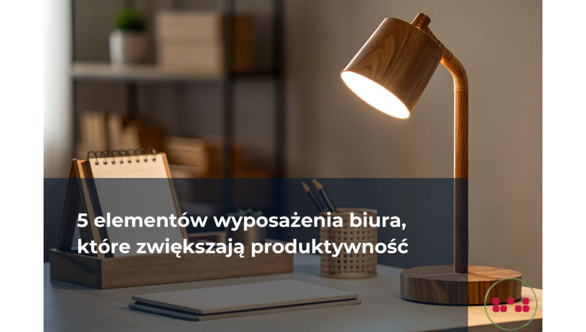 5 elementów wyposażenia biura, które zwiększają produktywność
